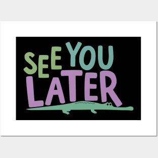 See You Later Alligator Posters and Art